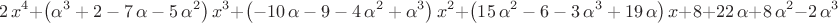 $$
2\,{x}^{4}+ \left( {\alpha}^{3}+2-7\,\alpha-5\,{\alpha}^{2} \right) {x
}^{3}+ \left( -10\,\alpha-9-4\,{\alpha}^{2}+{\alpha}^{3} \right) {x}^{
2}+ \left( 15\,{\alpha}^{2}-6-3\,{\alpha}^{3}+19\,\alpha \right) x+8+
22\,\alpha+8\,{\alpha}^{2}-2\,{\alpha}^{3}
$$