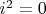 $i^2 = 0$