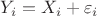 $Y_i = X_i + \varepsilon_i$