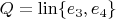 $Q=\operatorname{lin}\{e_3,e_4\}$