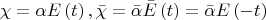 $$\[
{\chi  = \alpha E\left( t \right),\bar \chi  = \bar \alpha \bar E\left( t \right) = \bar \alpha E\left( { - t} \right)}
\]$