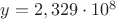 $y=2,329\cdot 10^8$