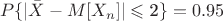 $$P\{|\bar{X}-M[X_n]|\leqslant\text{2}\}=0.95$$