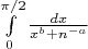 $\int\limits_0^{\pi/2}\frac{dx}{x^b+n^{-a}}$