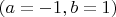 $(a=-1,b=1)$