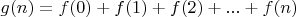 $g(n)=f(0)+f(1)+f(2)+...+f(n)$