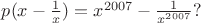 $p(x-\frac{1}{x})=x^{2007}-\frac{1}{x^{2007}}?$