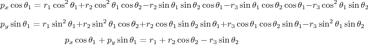$$p_x\cos\theta_1 = r_1 \cos^2 \theta_1 + r_2\cos^2\theta_1\cos\theta_2 - r_2\sin\theta_1\sin\theta_2\cos\theta_1 - r_3\sin\theta_1\cos\theta_2\cos\theta_1 - r_3\cos^2\theta_1\sin\theta_2$$
$$p_y\sin\theta_1 = r_1 \sin^2 \theta_1 + r_2\sin^2\theta_1\cos\theta_2 + r_2\cos\theta_1\sin\theta_2\sin\theta_1 + r_3\cos\theta_1\cos\theta_2\sin\theta_1 - r_3\sin^2\theta_1\sin\theta_2$$
$$p_x\cos\theta_1 + p_y\sin\theta_1 = r_1 + r_2\cos\theta_2 - r_3\sin\theta_2$$