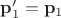 $\mathbf p'_1=\mathbf p_1$