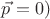 $\vec{p}=0)$