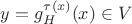 $y=g^{\tau(x)}_H(x)\in V$