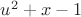 $u^2+x-1$