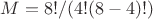 $M=8!/(4!(8-4)!)$
