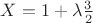 $X=1+\lambda\frac 3 {2} $