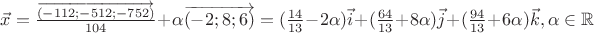 $\vec{x} = \frac {\overrightarrow{(-112; -512; -752)}}{104}+\alpha\overrightarrow{(-2; 8; 6)} = (\frac {14}{13}-2\alpha)\vec{i}+(\frac {64}{13}+8\alpha)\vec{j}+(\frac {94}{13}+6\alpha)\vec{k}, \alpha\in \mathbb{R}$
