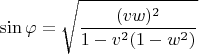 $$\sin\varphi =\sqrt{\frac{(vw)^2}{1-v^2(1-w^2)}}$$