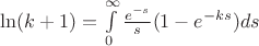 $\ln (k+1) = \int \limits_0^{\infty}\frac {e^{-s}}{s}(1-e^{-ks})ds$