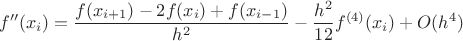 $$ f''(x_i)={f(x_{i+1})-2f(x_i)+f(x_{i-1})\over h^2}-{h^2\over12}f^{(4)}(x_i)+O(h^4)\; $$