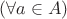 $(\forall a \in A)$