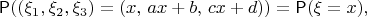 $$\mathsf P((\xi_1,\xi_2,\xi_3)=(x,\,ax+b,\,cx+d))=\mathsf P(\xi=x),$$