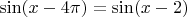 $\sin(x-4\pi)=\sin (x-2)$