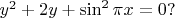 $y^2+2y+\sin^2\pi x=0?$