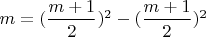 $m = (\dfrac {m+1}{2})^2-(\dfrac {m+1}{2})^2$
