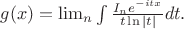$g(x) = \lim_n \int{I_{n} e^{-itx}\over t\ln{|t|}}dt.$