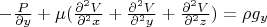 $-\frac {\partila P} {\partial y}+\mu( \frac {\partial^2 V} {\partial^2 x}+\frac {\partial^2 V} {\partial^2 y}+\frac {\partial^2 V} {\partial^2 z})=\rho g_y$