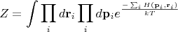 $$Z=\int\prod_id\mathbf{r}_i\prod_id\mathbf{p}_ie^{\frac{-\sum_iH(\mathbf{p}_i,\mathbf{r}_i)}{kT}}$$