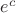 $e^c $