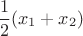 $$\frac {1}{2}(x_1+x_2)