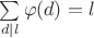 $\sum \limits_{d|l}\varphi(d) =l$
