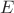 $\,E$