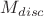 $M_{disc}$