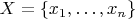 $X = \{ x_1, \ldots, x_n \}$