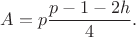$$A= p\frac{p-1-2h}{4}.$$