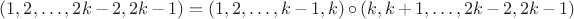 $\quad (1,2,\dots,2k-2,2k-1)=(1,2,\dots,k-1,k)\circ(k,k+1,\dots,2k-2,2k-1)$