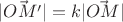 $|\vec{OM'}| = k|\vec{OM}|$