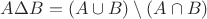 $A \Delta B = (A \cup B) \setminus (A \cap B)$