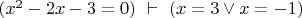 $(x^2-2x-3=0)\ \vdash\  (x=3\vee x=-1)$