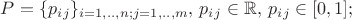$P = \{p_i_j\}_{i=1,..,n; j=1,..,m},\, p_i_j \in \mathbb{R},\, p_i_j \in [0, 1];$