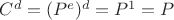$C^d=(P^e)^d=P^1=P$