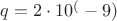 $q=2\cdot 10^(-9)$