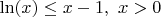 $\ln(x) \leq x-1, \ x>0$