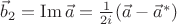 $\vec b_2=\mathop{\mathrm{Im}}\vec a={1\over2i}(\vec a-\vec a^*)$ $\vec b_2=\mathop{\mathrm{Im}}\vec a={1\over2i}(\vec a-\vec a^*)$