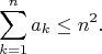 $$\sum_{k=1}^{n}a_k \leq n^2.$$