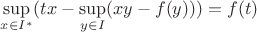 $\sup\limits_{x\in I^*}(tx-\sup\limits_{y\in I}(xy-f(y)))=f(t)$