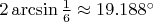 $2\arcsin{\frac 1 6}\approx19.188^\circ$