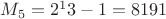 $M_5 = 2^13-1 = 8191$ $M_5 = 2^13-1 = 8191$